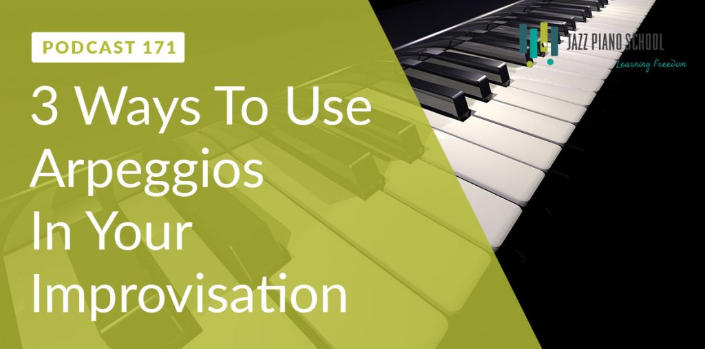 JPS Ep:171 - 3 Ways To Use Arpeggios In Your Improvisation
