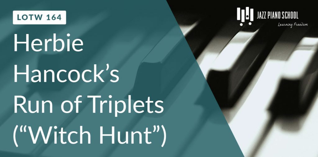 Herbie Hancock Triplet Improvisation Line From "Witch Hunt" (LOTW #164)
