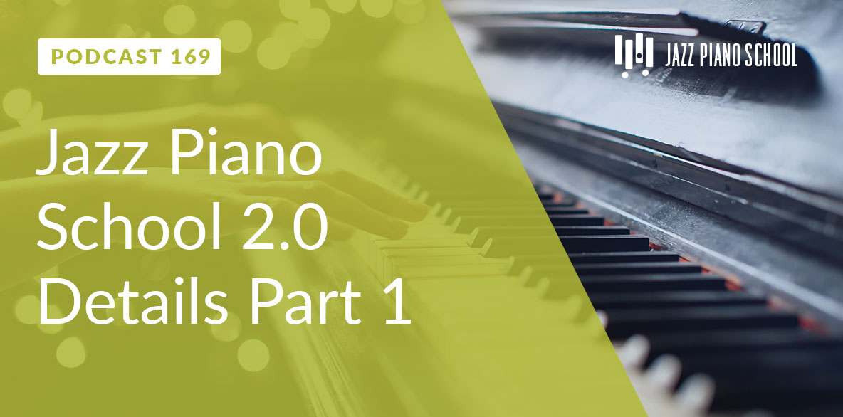 JPS Ep:169 - Jazz Piano School 2.0 Details Part 1