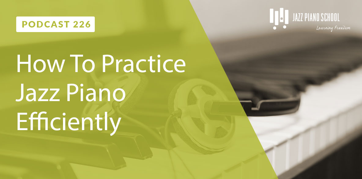 How to practice jazz piano efficiently